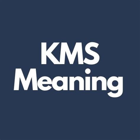 what does kms stand for in text|KMS Meaning, Example, Causes and Uses (2024)